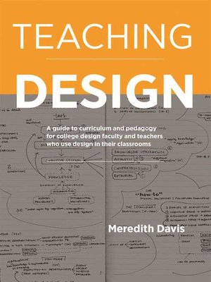 cover image of Teaching Design: a Guide to Curriculum and Pedagogy for College Design Faculty and Teachers Who Use Design in Their Classrooms